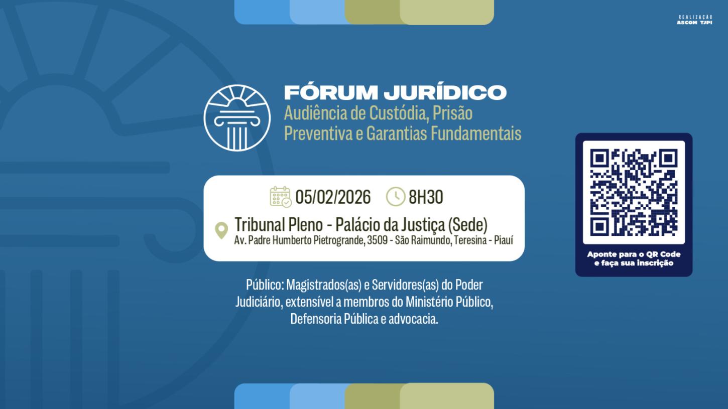 TJPI promove I Fórum Jurídico sobre audiência de custódia, prisão preventiva e garantias fundamentais
