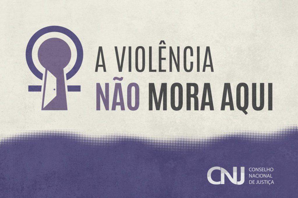 CNJ promove campanha “A violência não mora aqui” durante o mês de março