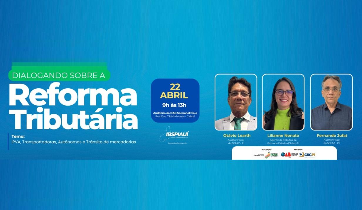 Sefaz-PI promove diálogo sobre Reforma Tributária e IPVA e transporte de mercadorias